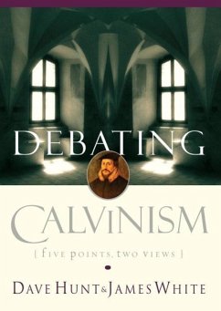 Debating Calvinism (eBook, ePUB) - Hunt, Dave; White, James