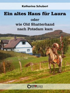 Ein altes Haus für Laura oder wie Old Shatterhand nach Potsdam kam (eBook, PDF) - Schubert, Katharina