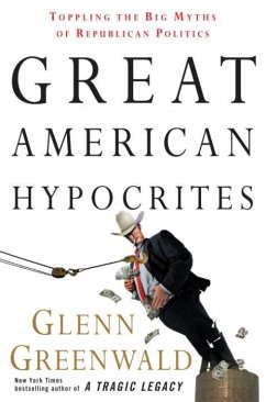 Great American Hypocrites (eBook, ePUB) - Greenwald, Glenn