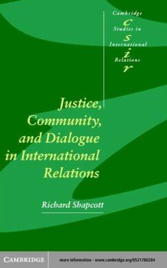 Justice, Community and Dialogue in International Relations (eBook, PDF) - Shapcott, Richard