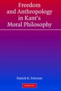 Freedom and Anthropology in Kant's Moral Philosophy (eBook, PDF) - Frierson, Patrick R.