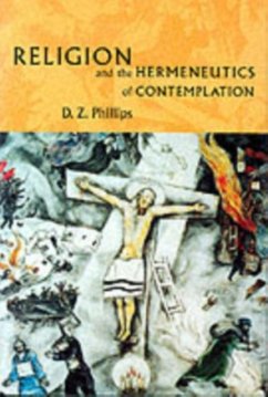 Religion and the Hermeneutics of Contemplation (eBook, PDF) - Phillips, D. Z.