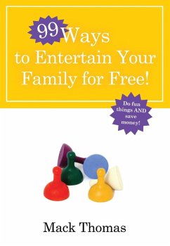 99 Ways to Entertain Your Family for Free! (eBook, ePUB) - Thomas, Mack