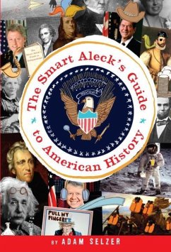 The Smart Aleck's Guide to American History (eBook, ePUB) - Selzer, Adam