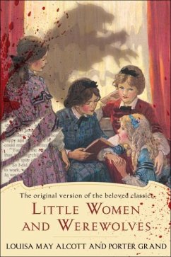 Little Women and Werewolves (eBook, ePUB) - Alcott, Louisa May; Grand, Porter