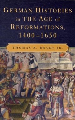 German Histories in the Age of Reformations, 1400-1650 (eBook, PDF) - Jr., Thomas A. Brady