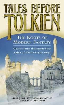 Tales Before Tolkien: The Roots of Modern Fantasy (eBook, ePUB) - Anderson, Douglas A.; Tieck, Ludwig; Macdonald, George; Nesbit, E.; Garnett, Richard