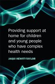 Providing Support at Home for Children and Young People who have Complex Health Needs (eBook, PDF)