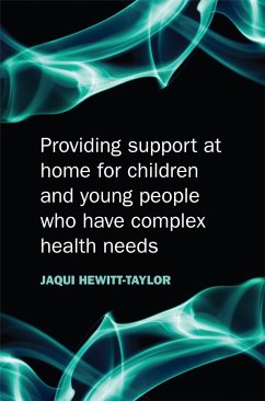 Providing Support at Home for Children and Young People who have Complex Health Needs (eBook, PDF) - Hewitt-Taylor, Jaquelina