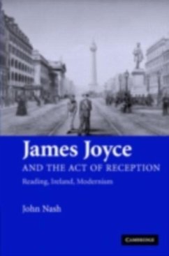James Joyce and the Act of Reception (eBook, PDF) - Nash, John