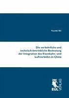 Die verkehrliche und technisch-betriebliche Bedeutung der Integration des Eisenbahn- und Luftverkehrs in China - Shi, Yuanfei