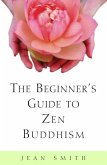 The Beginner's Guide to Zen Buddhism (eBook, ePUB)