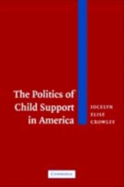 Politics of Child Support in America (eBook, PDF) Politics of Child Support in America (eBook, PDF)