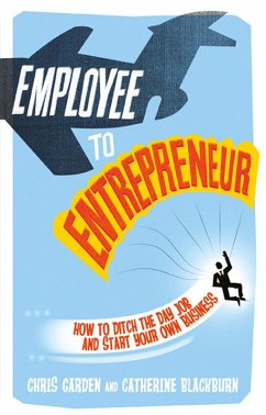 Employee to Entrepreneur PDF eBook (eBook, ePUB) - Garden, Chris; Blackburn, Catherine