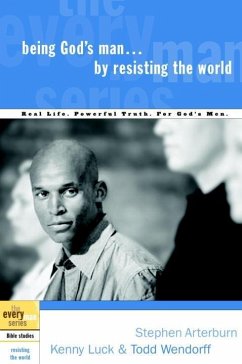 Being God's Man by Resisting the World (eBook, ePUB) - Arterburn, Stephen; Luck, Kenny; Wendorff, Todd