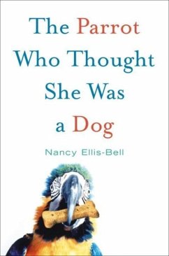 The Parrot Who Thought She Was a Dog (eBook, ePUB) - Ellis-Bell, Nancy