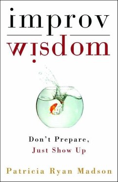 Improv Wisdom (eBook, ePUB) - Madson, Patricia Ryan