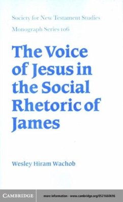 Voice of Jesus in the Social Rhetoric of James (eBook, PDF) - Wachob, Wesley Hiram
