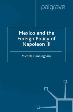 Mexico and the Foreign Policy of Napoleon III (eBook, PDF) - Cunningham, M.