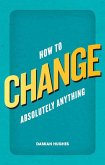 How to Change Absolutely Anything (eBook, ePUB)