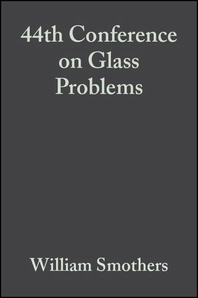 44th Conference on Glass Problems, Volume 5, Issue 1/2 (eBook, PDF) 44th Conference on Glass Problems, Volume 5, Issue 1/2 (eBook, PDF)