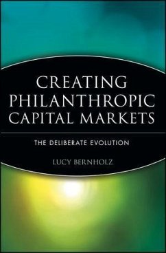 Creating Philanthropic Capital Markets (eBook, PDF) - Bernholz, Lucy