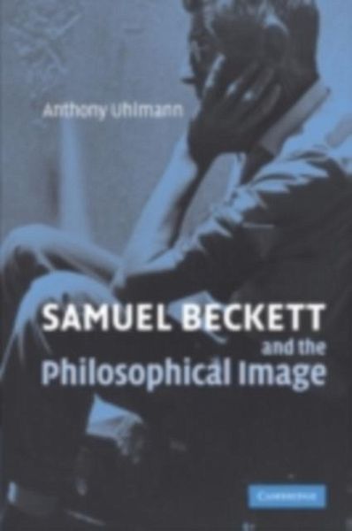 Samuel Beckett and the Philosophical Image (eBook, PDF) Samuel Beckett and the Philosophical Image (eBook, PDF)