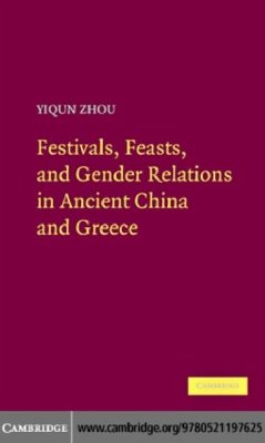 Festivals, Feasts, and Gender Relations in Ancient China and Greece (eBook, PDF) - Zhou, Yiqun