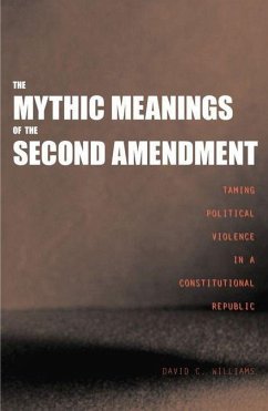 The Mythic Meanings of the Second Amendment (eBook, PDF) - Williams, David C.