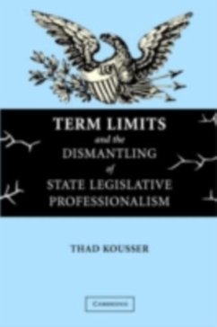 Term Limits and the Dismantling of State Legislative Professionalism (eBook, PDF) - Kousser, Thad