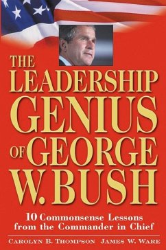 The Leadership Genius of George W. Bush (eBook, PDF) - Thompson, Carolyn B.; Ware, Jim