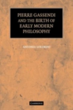 Pierre Gassendi and the Birth of Early Modern Philosophy (eBook, PDF) - Lolordo, Antonia