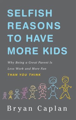 Selfish Reasons to Have More Kids (eBook, ePUB) - Caplan, Bryan
