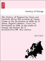 The History of England by Hume and Smollett. (From the invasion of Julius Caesar to the Revolution in 1688. By D. Hume. Regent's edition.- From the Revolution in 1688, to the death of George the Second. By T. Smollett.)Vol.VIII. New Edition - Hume, David