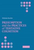Presumption and the Practices of Tentative Cognition (eBook, PDF) Presumption and the Practices of Tentative Cognition (eBook, PDF)