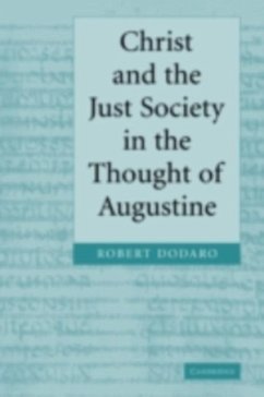 Christ and the Just Society in the Thought of Augustine (eBook, PDF) - Dodaro, Robert