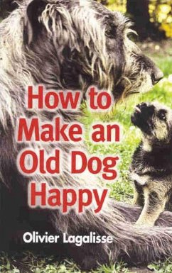 How to Make an Old Dog Happy (eBook, ePUB) - Lagalisse, Olivier