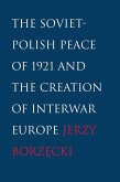 The Soviet-Polish Peace of 1921 and the Creation of Interwar Europe (eBook, PDF)