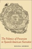 The Polemics of Possession in Spanish American Narrative (eBook, PDF) The Polemics of Possession in Spanish American Narrative (eBook, PDF)