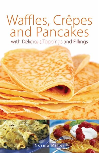 Waffles, Crepes and Pancakes (eBook, ePUB) Waffles, Crepes and Pancakes (eBook, ePUB)