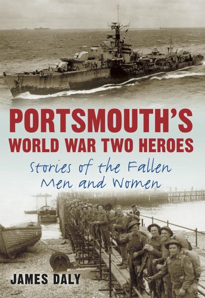 Portsmouth's World War Two Heroes (eBook, ePUB) Portsmouth's World War Two Heroes (eBook, ePUB)