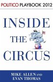 Inside the Circus--Romney, Santorum and the GOP Race: Playbook 2012 (POLITICO Inside Election 2012) (eBook, ePUB)