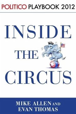 Inside the Circus--Romney, Santorum and the GOP Race: Playbook 2012 (POLITICO Inside Election 2012) (eBook, ePUB) - Allen, Mike; Thomas, Evan; Politico