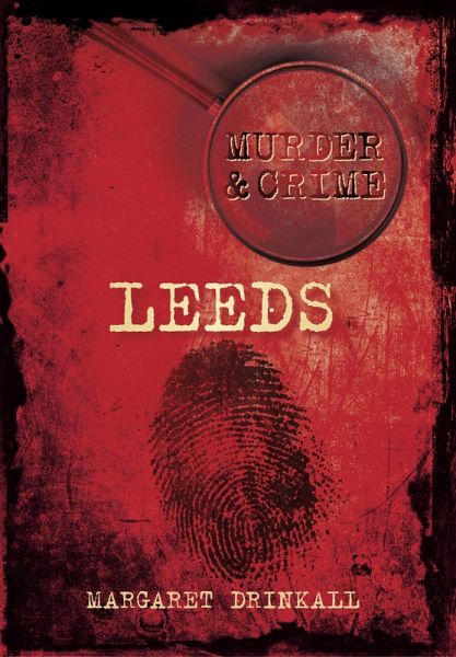 Murder and Crime Leeds (eBook, ePUB) Murder and Crime Leeds (eBook, ePUB)