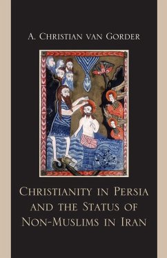 Christianity in Persia and the Status of Non-Muslims in Modern Iran (eBook, ePUB) - Gorder, Christian A. Van