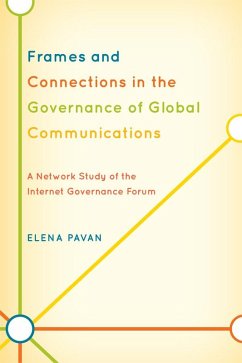 Frames and Connections in the Governance of Global Communications (eBook, ePUB) - Pavan, Elena Frames and Connections in the Governance of Global Communications (eBook, ePUB) - Pavan, Elena