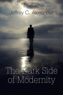 The Dark Side of Modernity (eBook, PDF) - Alexander, Jeffrey C.