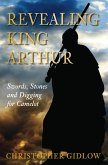 Revealing King Arthur (eBook, ePUB)