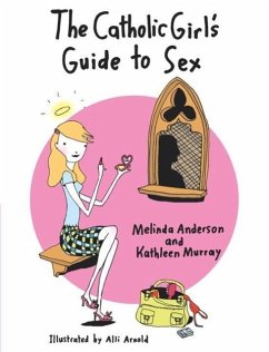 The Catholic Girl's Guide to Sex (eBook, ePUB) - Anderson, Melinda; Murray, Kathleen