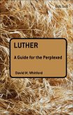 Luther: A Guide for the Perplexed (eBook, PDF)